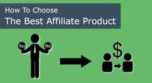 How to choose the best affiliate product.