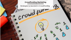 Crowdfund marketing strategies to succeed in crowdfundin.